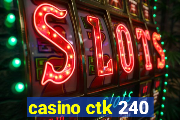 casino ctk 240