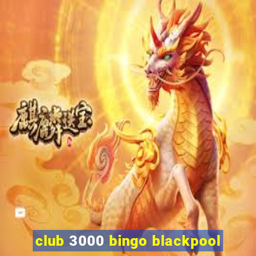 club 3000 bingo blackpool