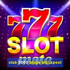 club 3000 bingo blackpool