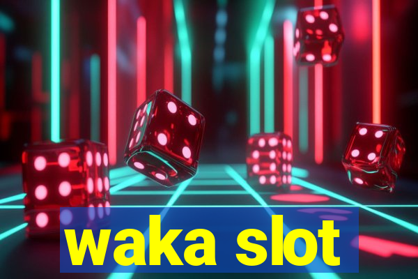 waka slot