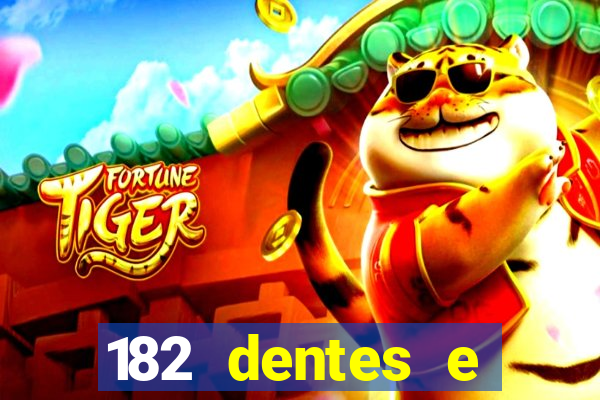 182 dentes e guarda um monstro