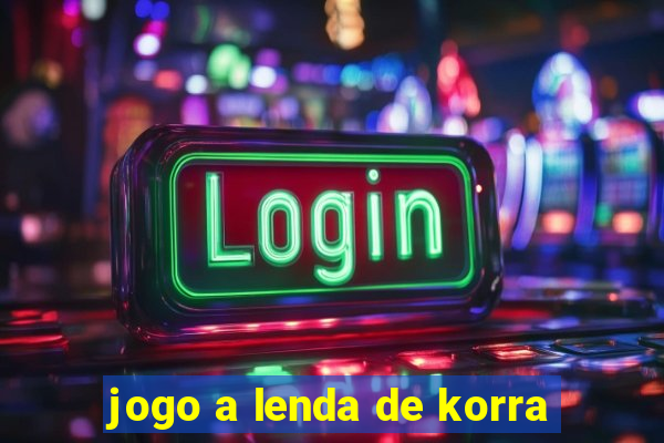 jogo a lenda de korra