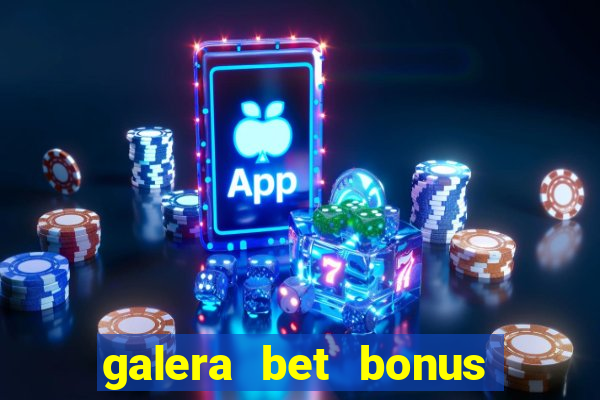 galera bet bonus sem deposito