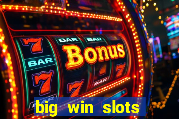 big win slots dinheiro real