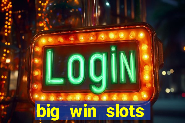 big win slots dinheiro real