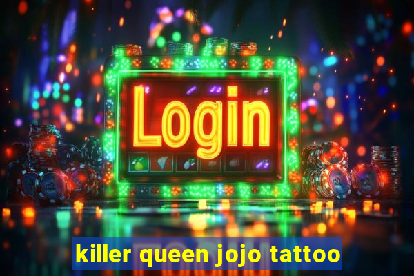 killer queen jojo tattoo