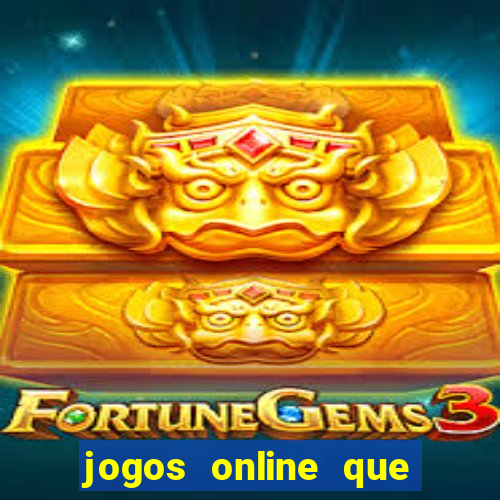 jogos online que d?o dinheiro de verdade