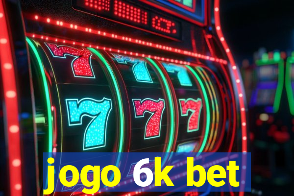 jogo 6k bet