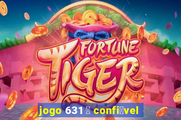 jogo 631 茅 confi谩vel