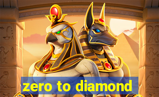 zero to diamond