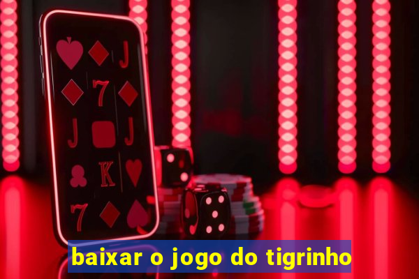 baixar o jogo do tigrinho