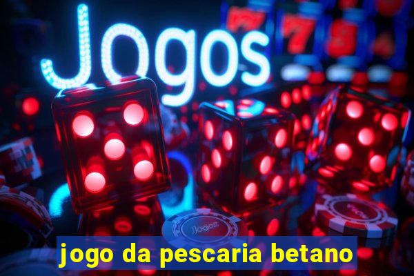 jogo da pescaria betano