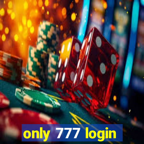 only 777 login