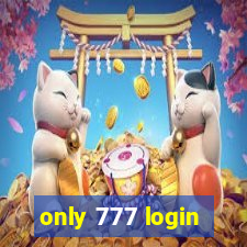 only 777 login