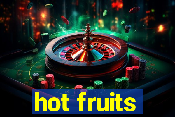 hot fruits