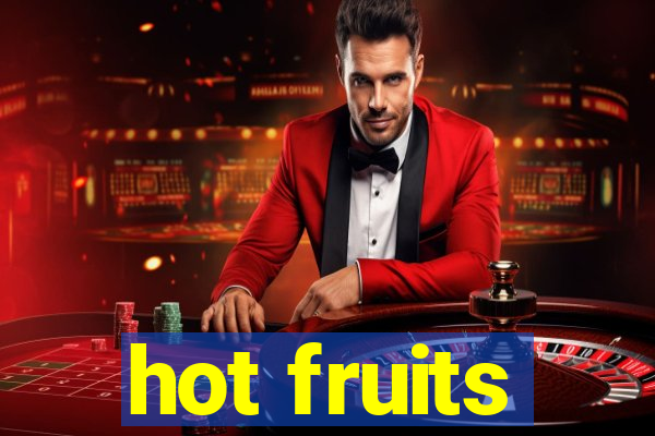 hot fruits