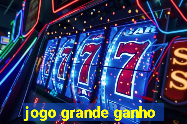 jogo grande ganho