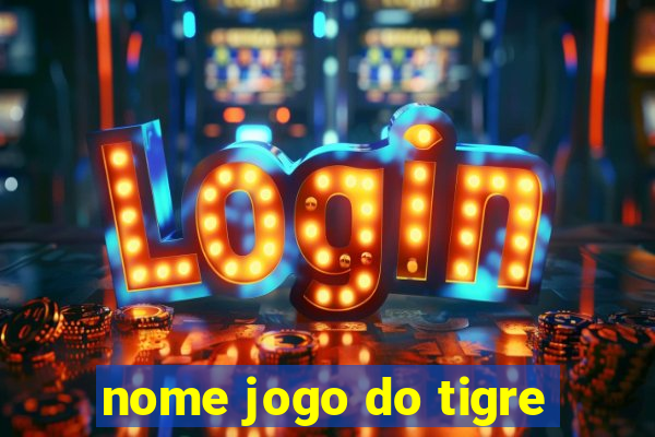 nome jogo do tigre