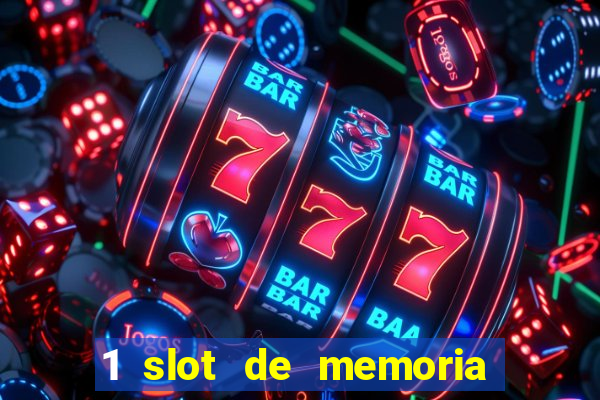 1 slot de memoria nao funciona