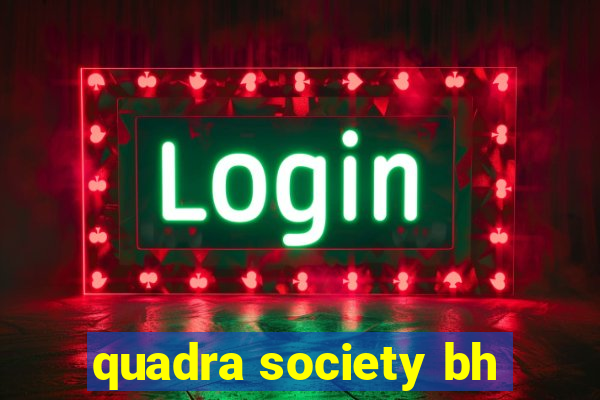 quadra society bh