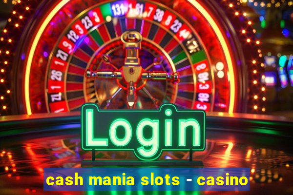 cash mania slots - casino