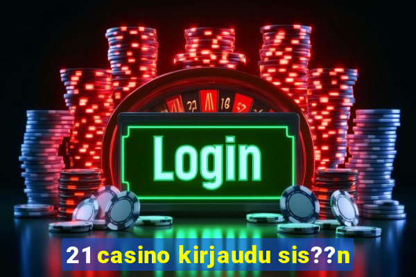 21 casino kirjaudu sis??n