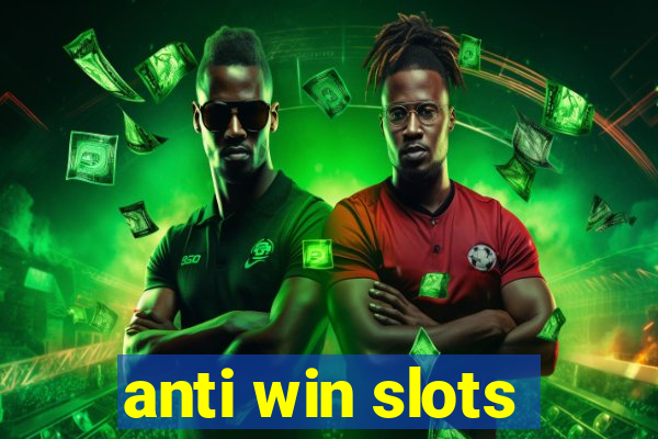 anti win slots