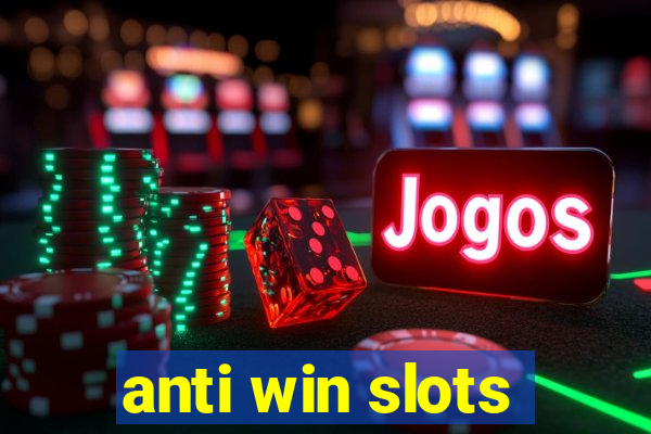 anti win slots