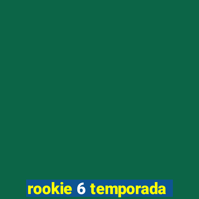 rookie 6 temporada