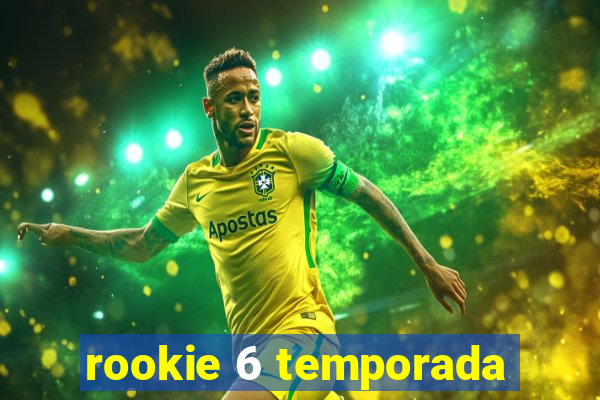 rookie 6 temporada