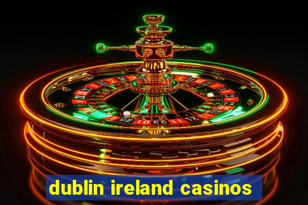 dublin ireland casinos