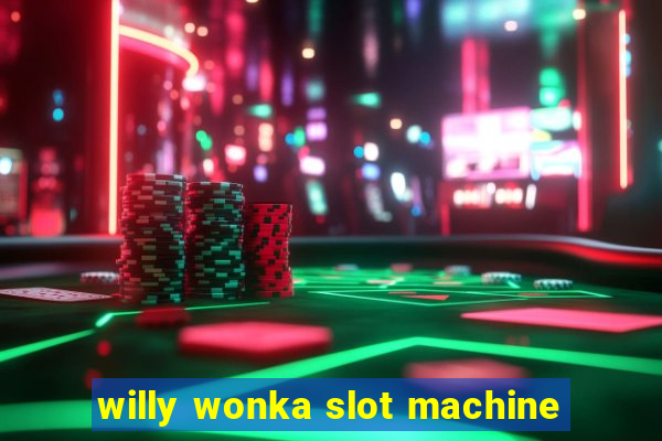 willy wonka slot machine