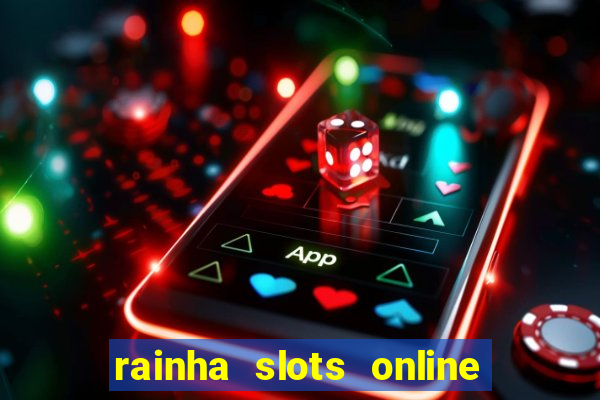 rainha slots online baixar grátis