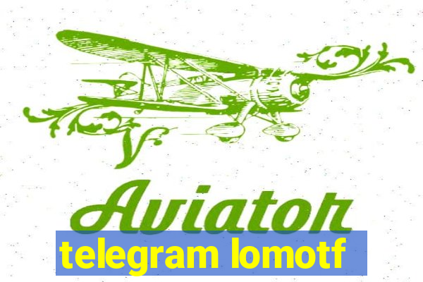 telegram lomotf