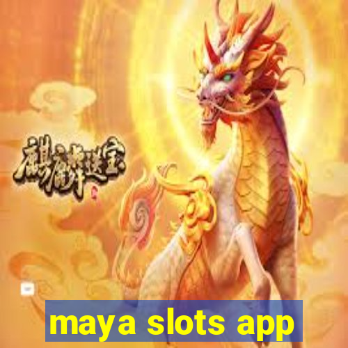 maya slots app