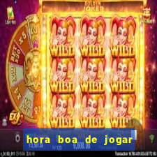 hora boa de jogar fortune tiger