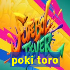 poki toro