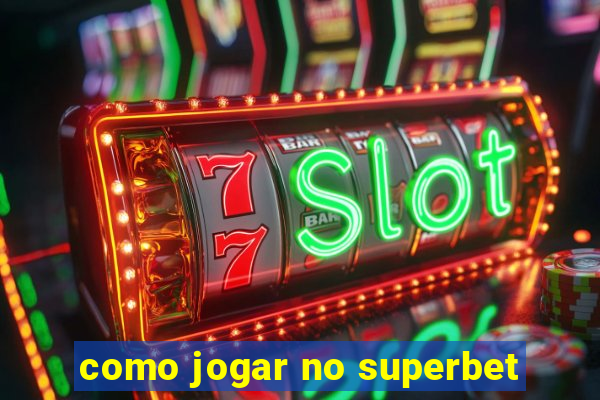 como jogar no superbet