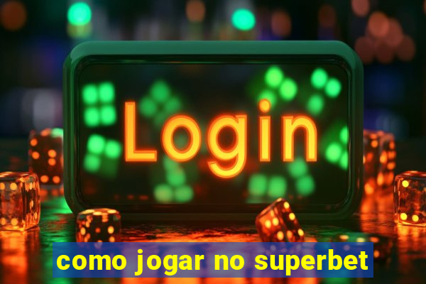 como jogar no superbet