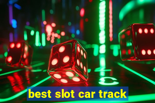 best slot car track