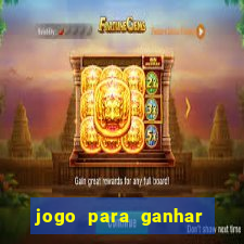 jogo para ganhar dinheiro cassino