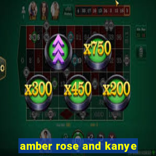 amber rose and kanye