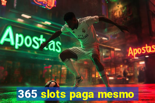 365 slots paga mesmo