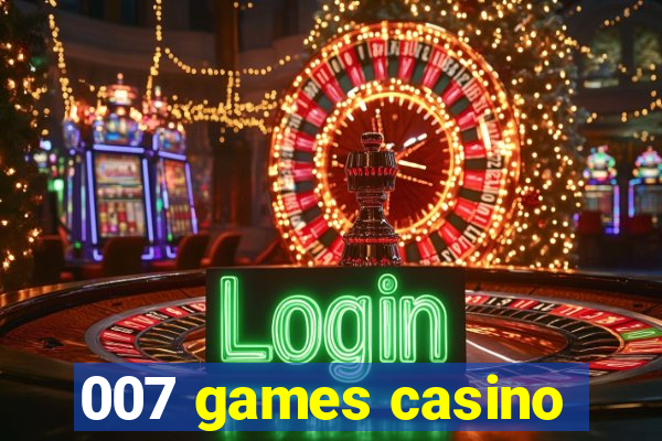 007 games casino