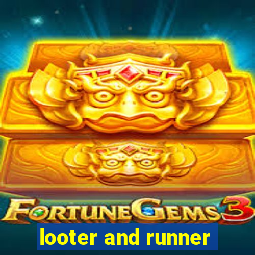 looter and runner