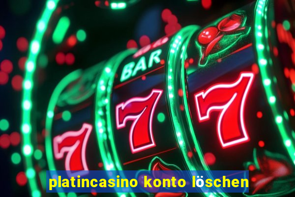 platincasino konto löschen