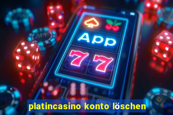 platincasino konto löschen