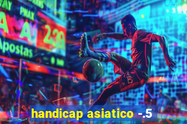 handicap asiatico -.5