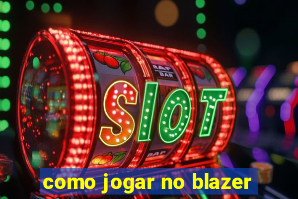 como jogar no blazer