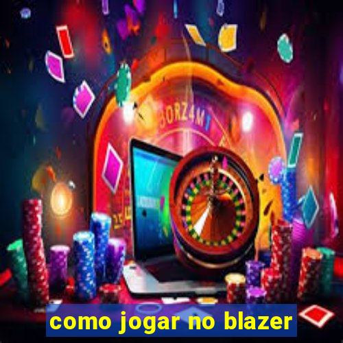 como jogar no blazer